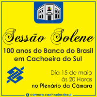 Sessão Solene para os 100 anos do Banco do Brasil em Cachoeira
