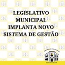 Legislativo Municipal implanta novo sistema de gestão 