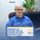 Legislativo vai conceder título de Cidadão Honorário para Pedro Lopes