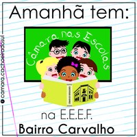 Amanhã tem Câmara nas Escolas no Bairro Carvalho