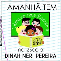 Câmara nas Escolas irá ao Dinah Néri nesta quinta