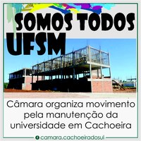 Somos Todos UFSM: Câmara organiza movimento pela manutenção da universidade em Cachoeira