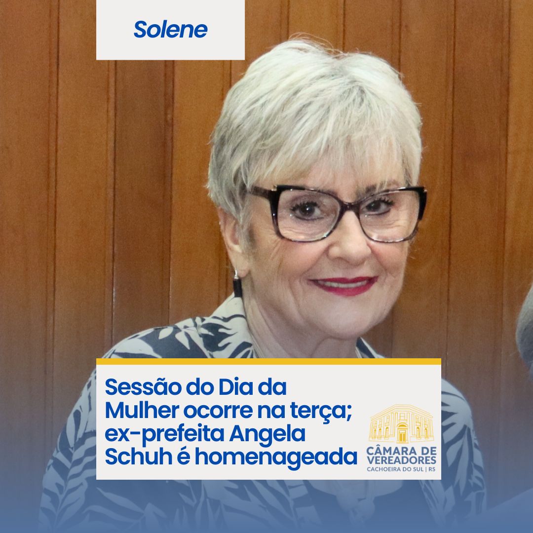Sessão do Dia da Mulher ocorre na terça; ex-prefeita Angela Schuh é homenageada